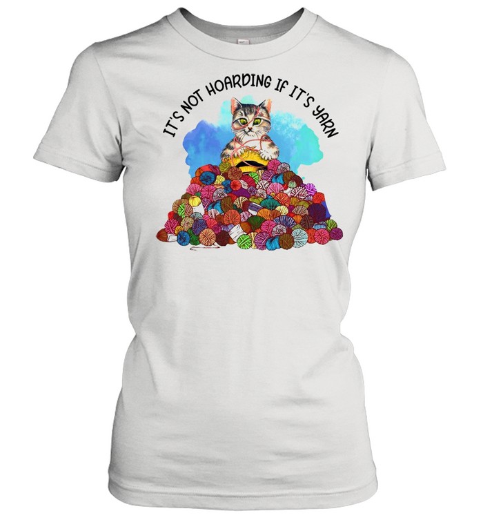 Cat Knitting It’s Not Hoarding If It’s Yarn T-shirt Classic Women's T-shirt