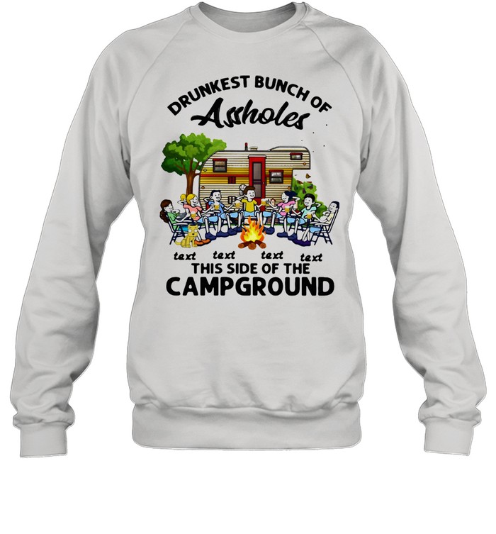 Drunkest Bunch Of Assholes Text Text Text Text This Side Of The Campground Unisex Sweatshirt