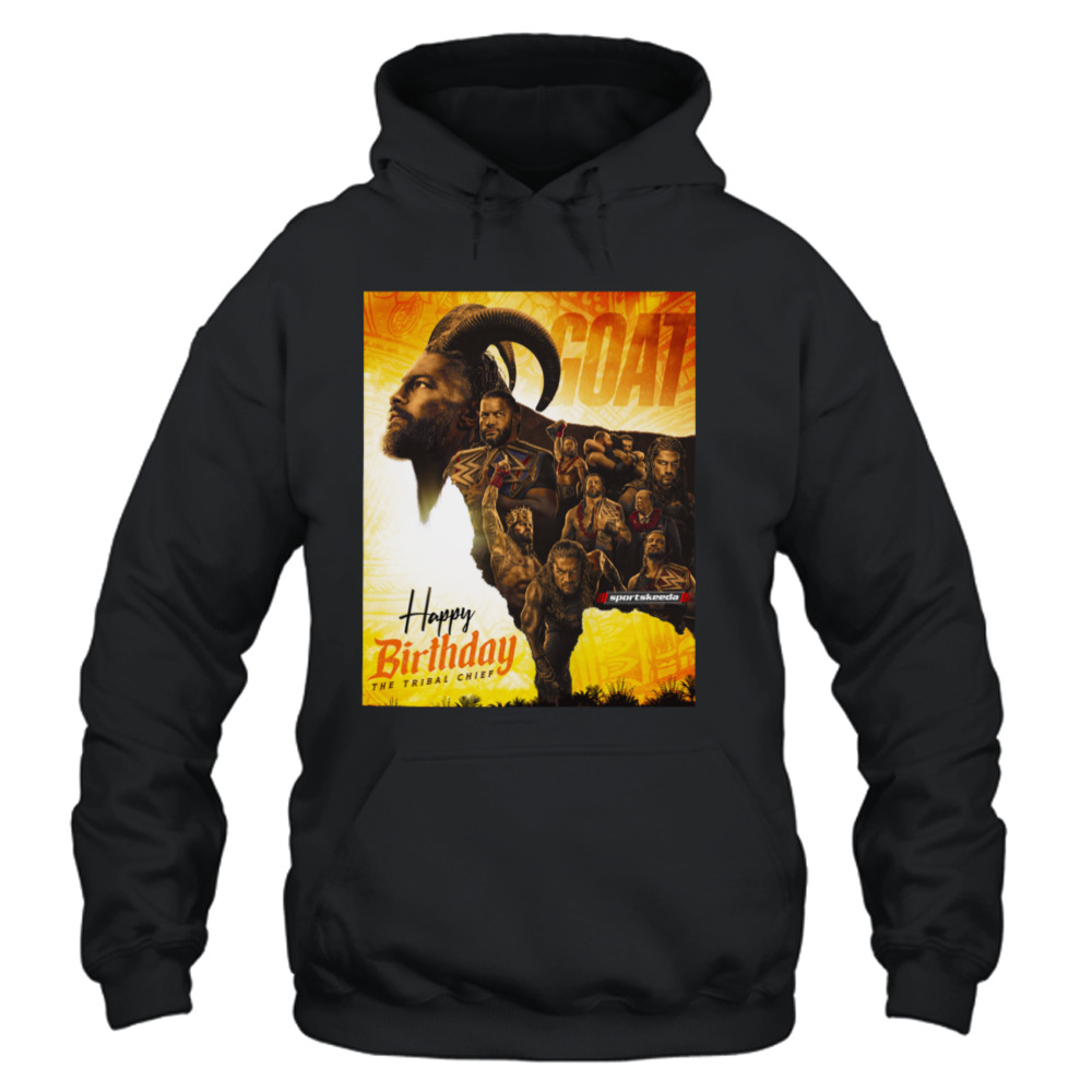 Birthday Wishes Go Out To The Undisputed WWE Universal Champion The Head Of The Table The Final Boss He GOAT Roman Reigns shirt 4 Unisex Hoodie