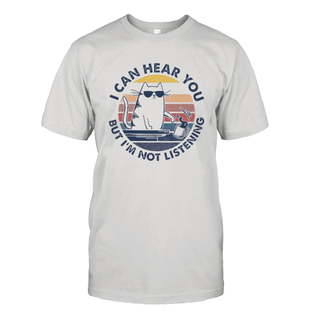 Cat I Can hear You But I’m not Listening vintage shirt
