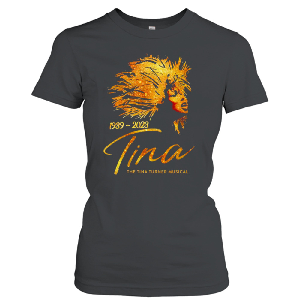 Tina 1939 2023 The Tina Turner Musical Shirt - Bring Your Ideas, Thoughts  And Imaginations Into Reality Today