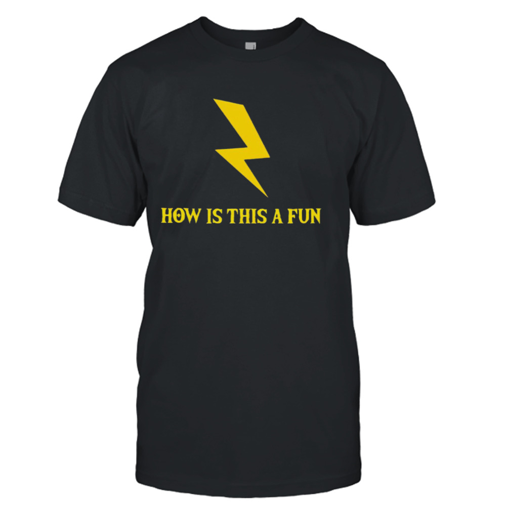 Lightning how is this a fun shirt 1 Unisex T-Shirt