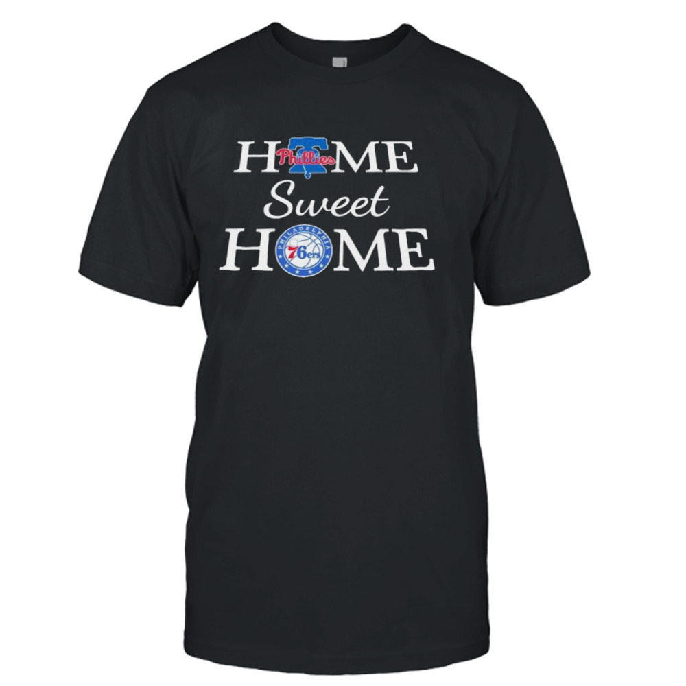 philadelphia Phillies and Philadelphia 76ers Home Sweet Home shirt 1 Unisex T-Shirt