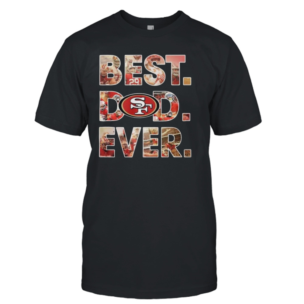 Nfl San Francisco 49ers Best Dad Ever 2023 Shirt