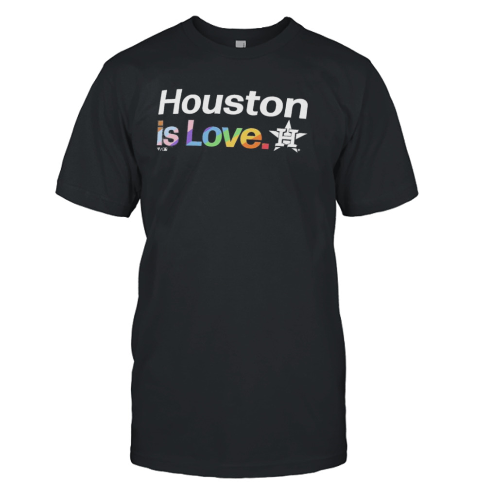 Houston Astros Is Love City Pride Shirt - Bring Your Ideas