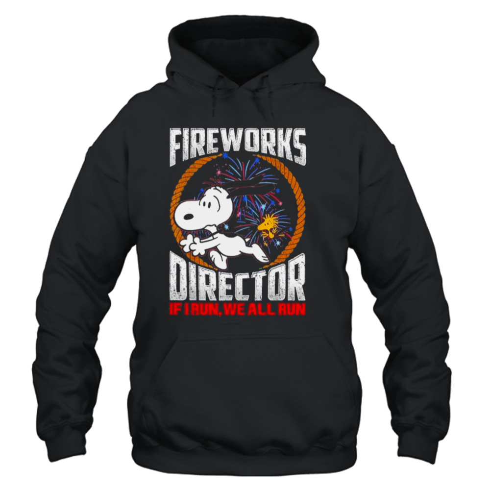Snoopy and Woodstock Fireworks Director if I Run We all run 4th of July shirt 4 Unisex Hoodie