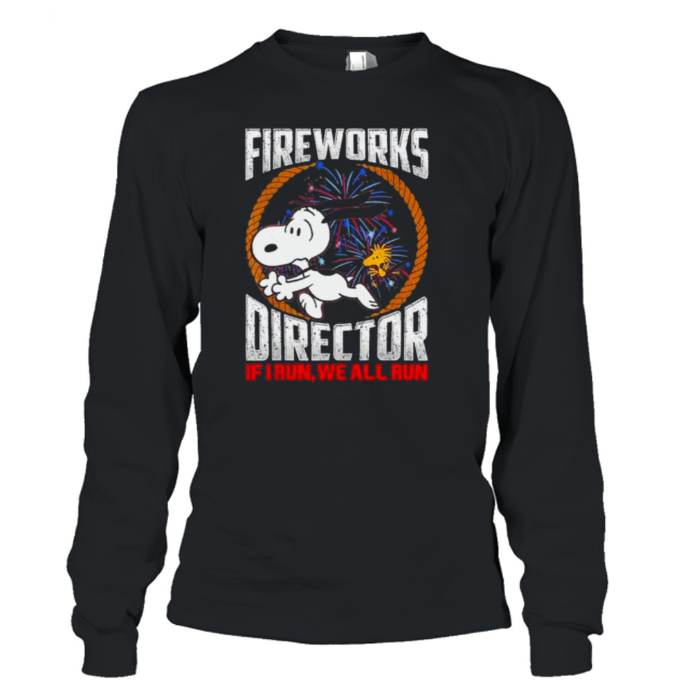 Snoopy and Woodstock Fireworks Director if I Run We all run 4th of July shirt 3 Long Sleeve T-Shirt