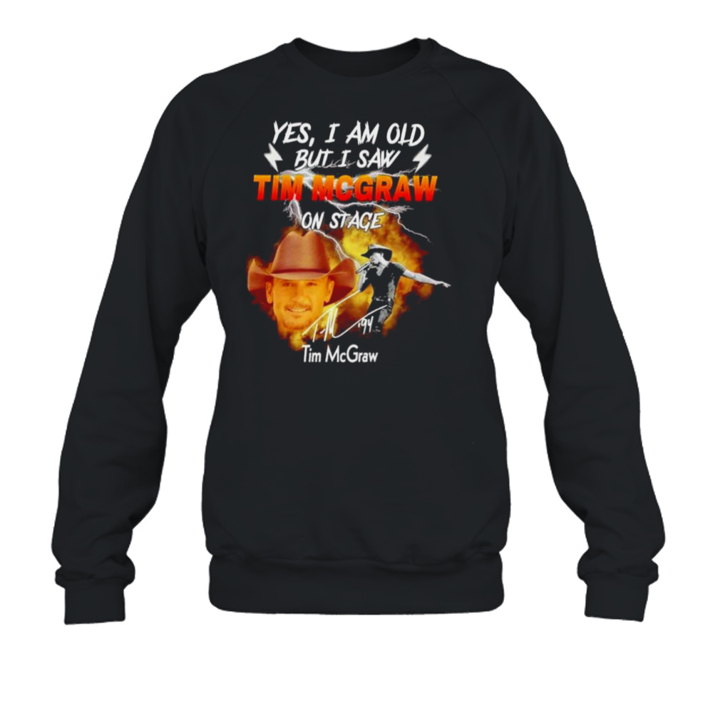 Yes I am old but I saw Tim Mcgraw on stage signature shirt 5 Crewneck Sweatshirt