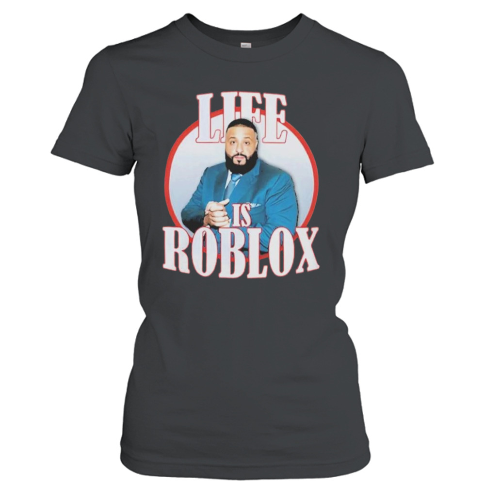 Life is roblox DJ Khaled shirt - Limotees