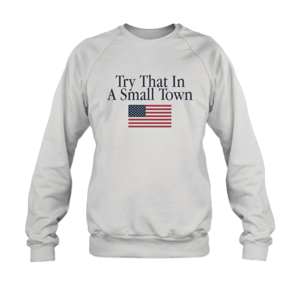 Try That In A Small Town American flag warriors shirt, hoodie