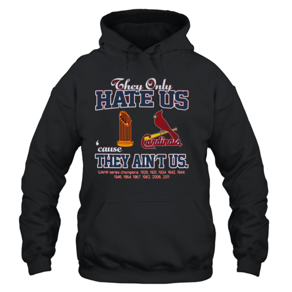 St Louis Cardinals They Only Hate Us Because They Ain'T Us World Series  Champions Shirt - Peanutstee