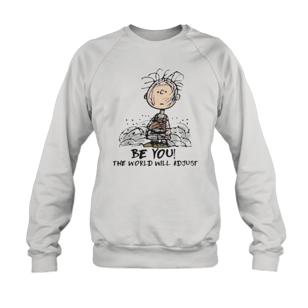 Original peanut Charlie Brown Be You The World Will Adjust Shirt 5 Sweatshirt