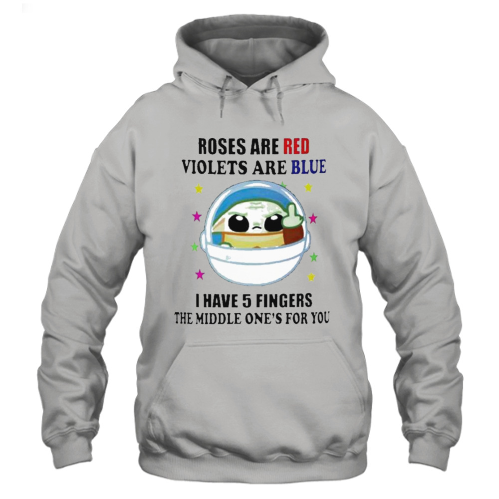 Yoda roses are red violets are blue i have 5 fingers the middle one’s for you shirt 4 Hoodie