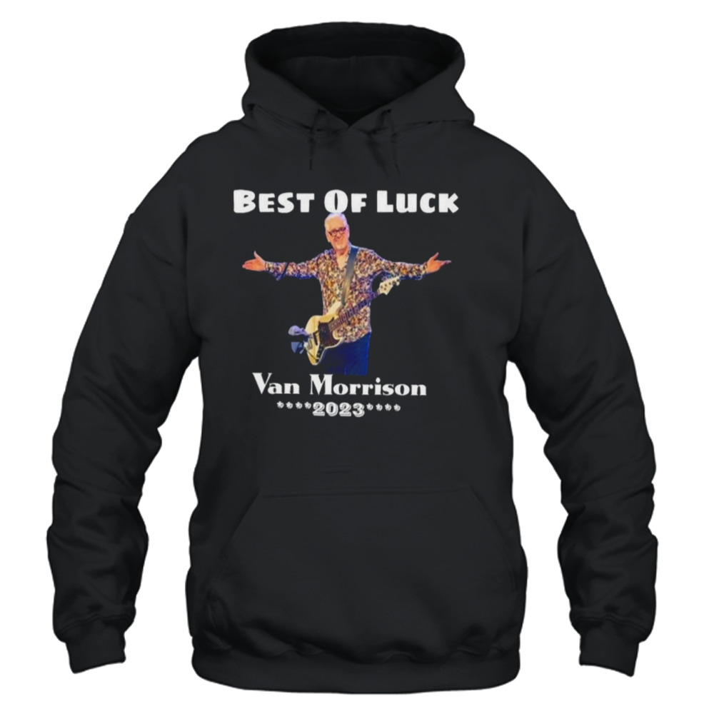 Best Of Luck Van Morrison 2023 Shirt 4 Unisex Hoodie