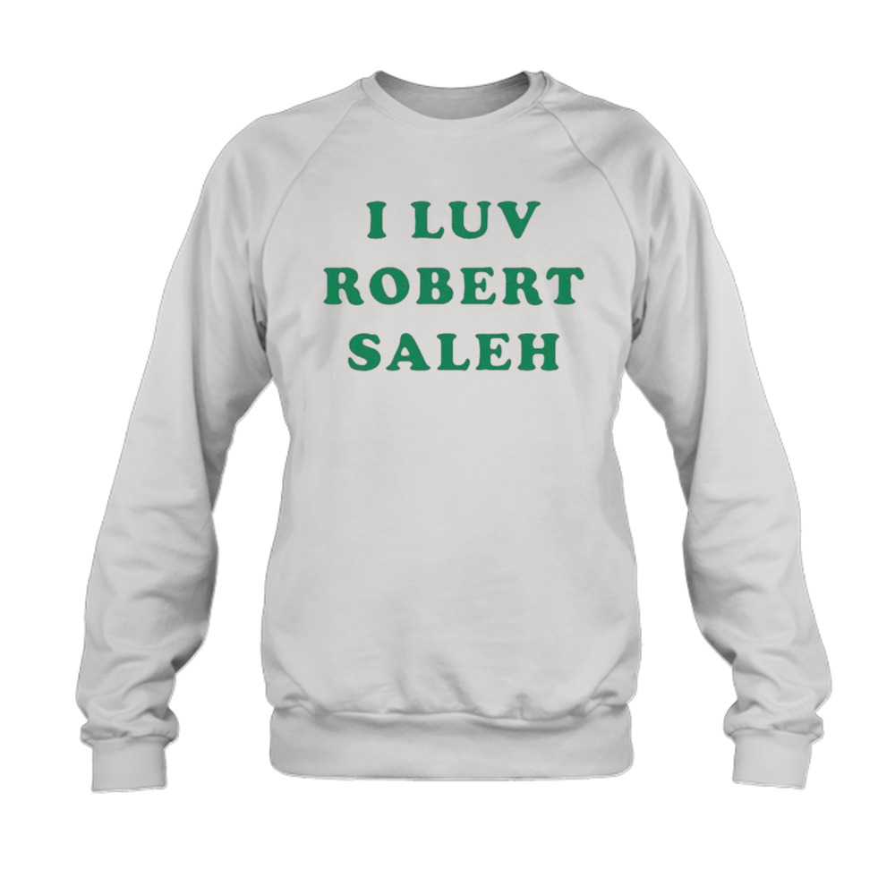 I Luv Robert Saleh T Shirt 5 Sweatshirt