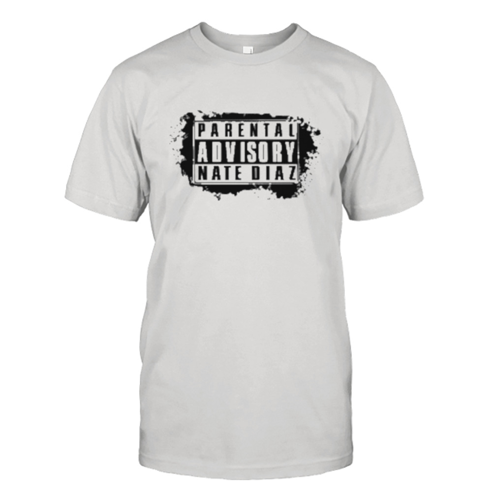 Parental Advisory Nate Diaz Shirt 1 Unisex Tee