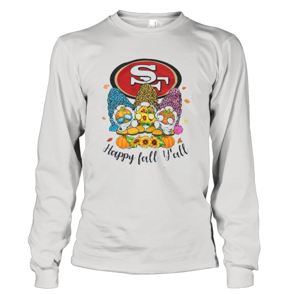 Gnomes Happy Fall Y’all San Francisco 49ers T-Shirt 3 Long Sleeve Tee