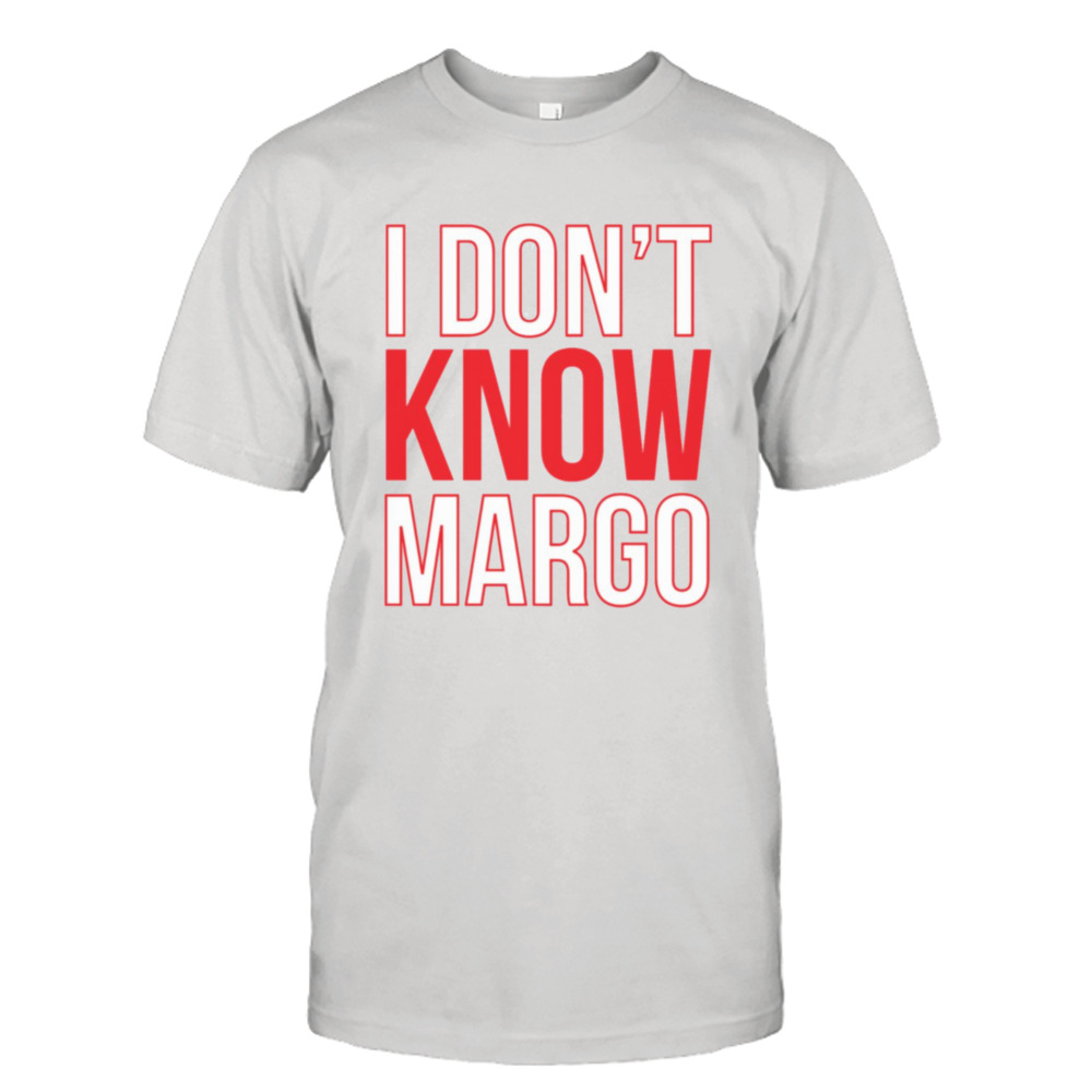 I Don’t Know Margo Matching Todd Shirt Also Available shirt 1 Unisex Tee