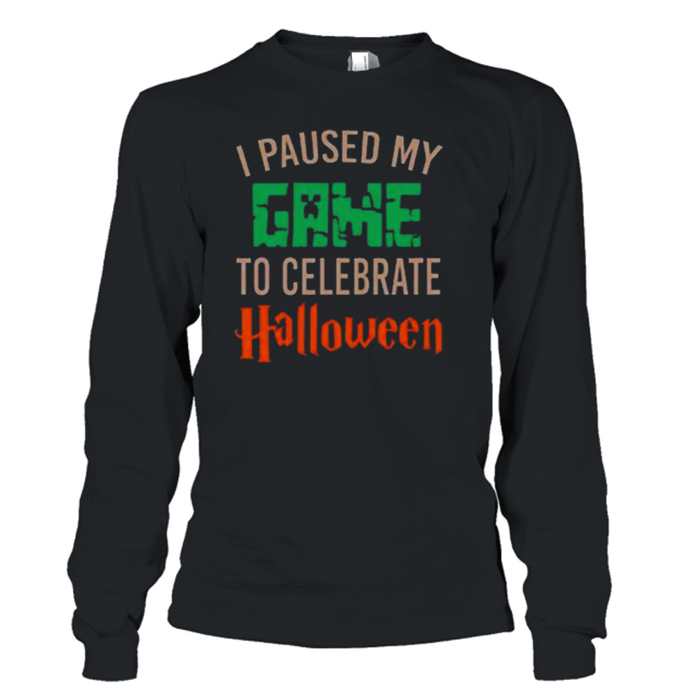 I paused my game to celebrate halloween Shirt 3 Long Sleeve T-Shirt