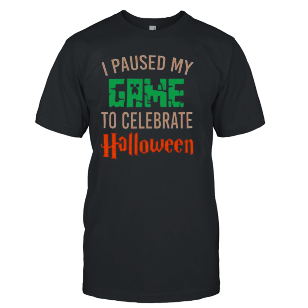 I paused my game to celebrate halloween Shirt 1 Unisex T-Shirt