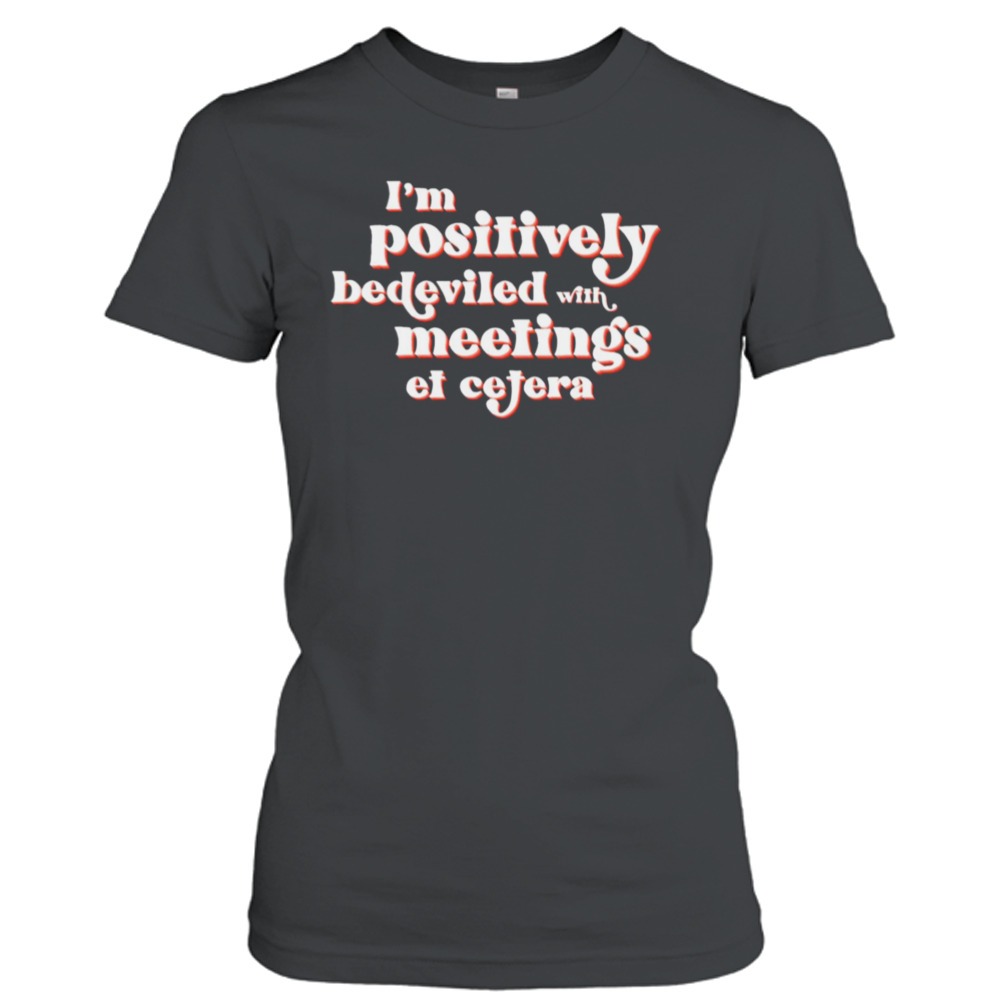I’m Positively Bedeviled David Rose In Rose Schitt’s Creek shirt 2 Ladies T-Shirt