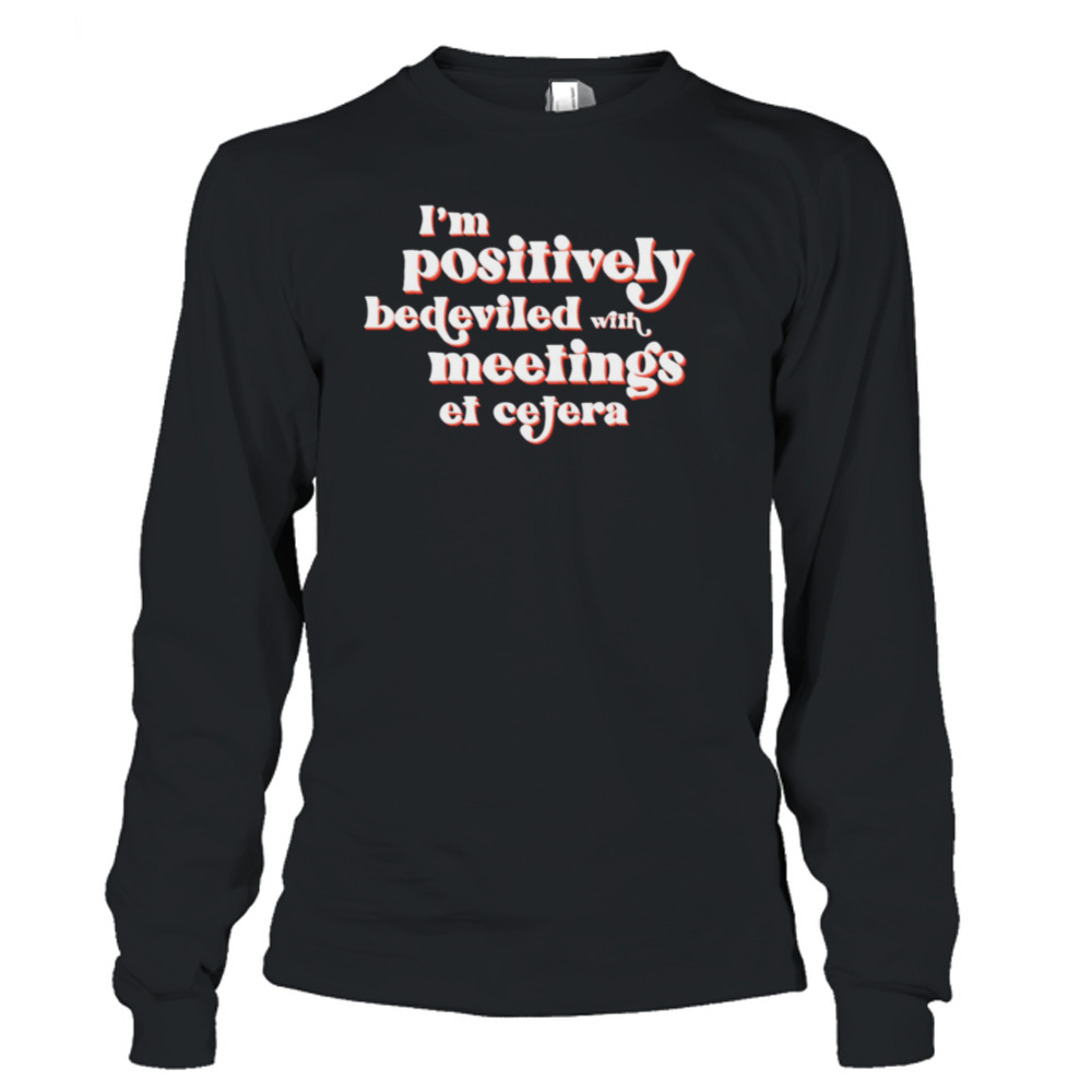 I’m Positively Bedeviled David Rose In Rose Schitt’s Creek shirt 3 Long Sleeve T-Shirt