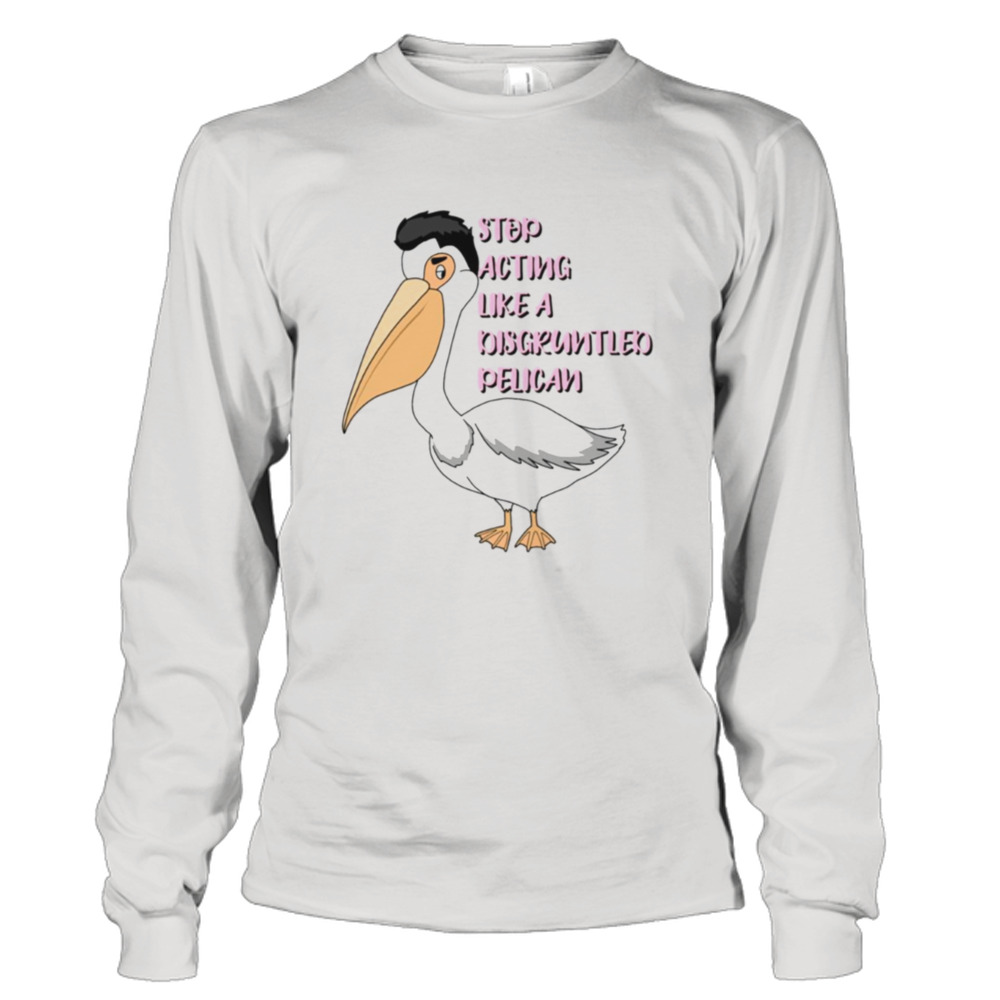 Stop Acting Like A Disgruntled Rose Schitt’s Creek shirt 3 Long Sleeve Tee