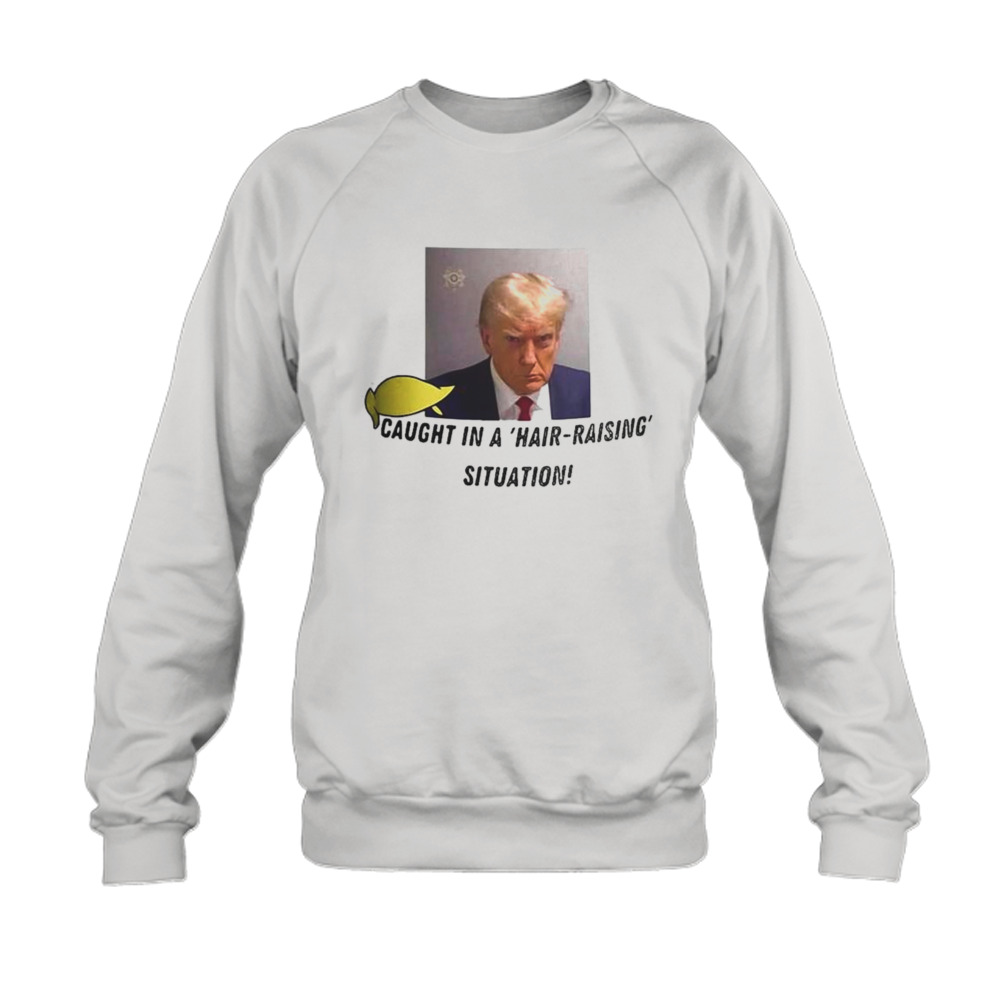 Trump Mugshot Caught In A Hair Raising Situation photo design T-shirt 5 Sweatshirt