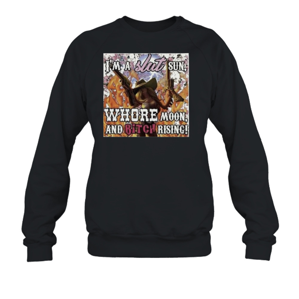 Whotfisjovana I’m A Slut Sun Whore Moon And Bitch Rising Shirt 5 Crewneck Sweatshirt