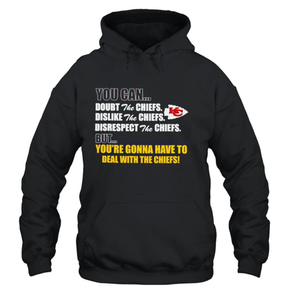 You can doubt dislike disrespect but you're gonna have to deal with the  Kansas City Chiefs shirt