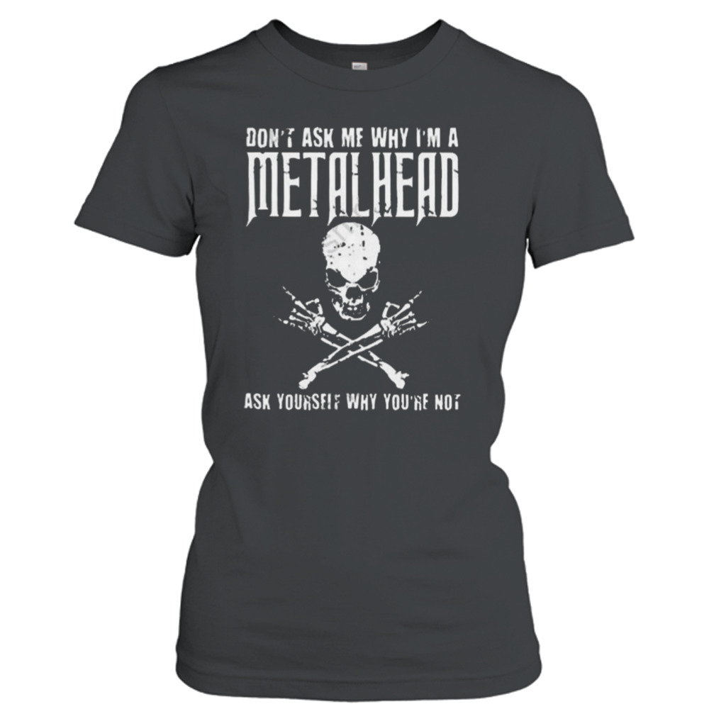 Don’t ask me why I’m a metalhead ask yourself why you’re not logo design t-shirt 2 Ladies T-Shirt