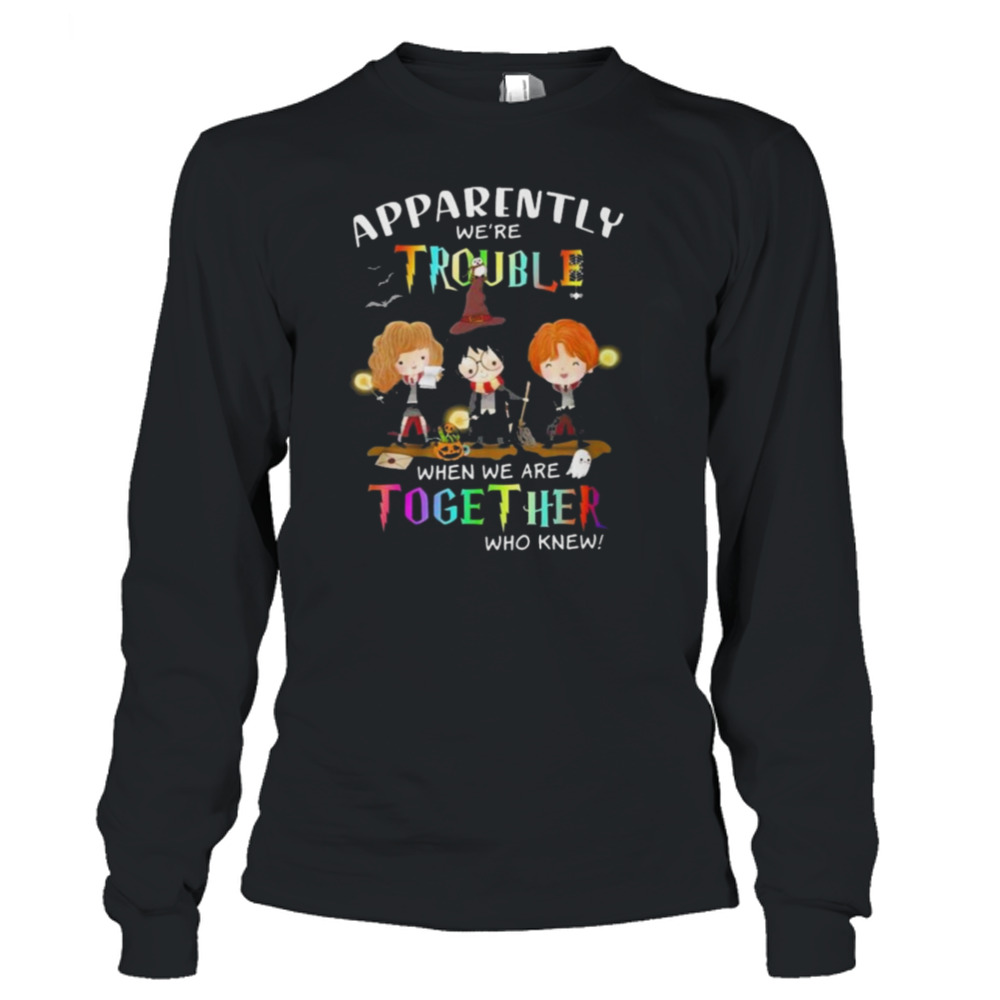 Harry Potter apparently were trouble when we are together who knew art design t-shirt 3 Long Sleeve T-Shirt