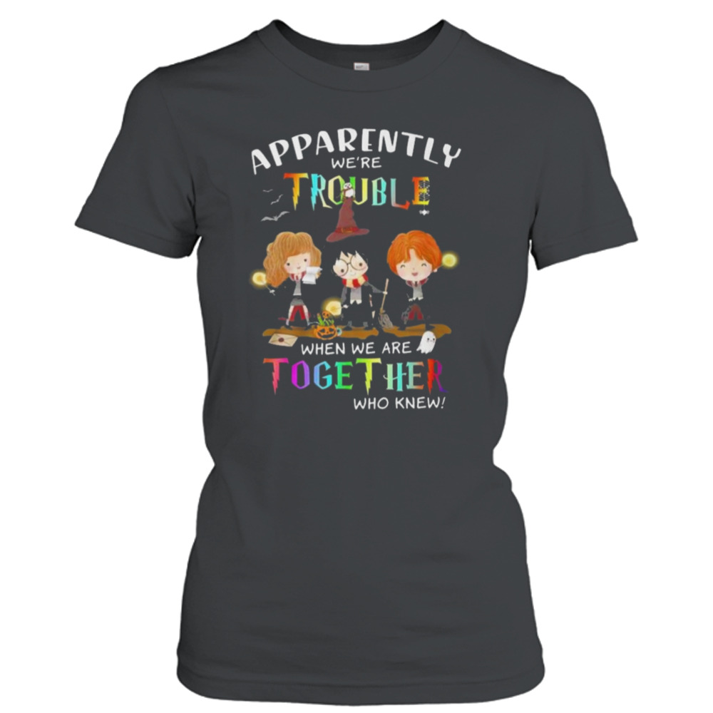 Harry Potter apparently were trouble when we are together who knew art design t-shirt 2 Ladies T-Shirt