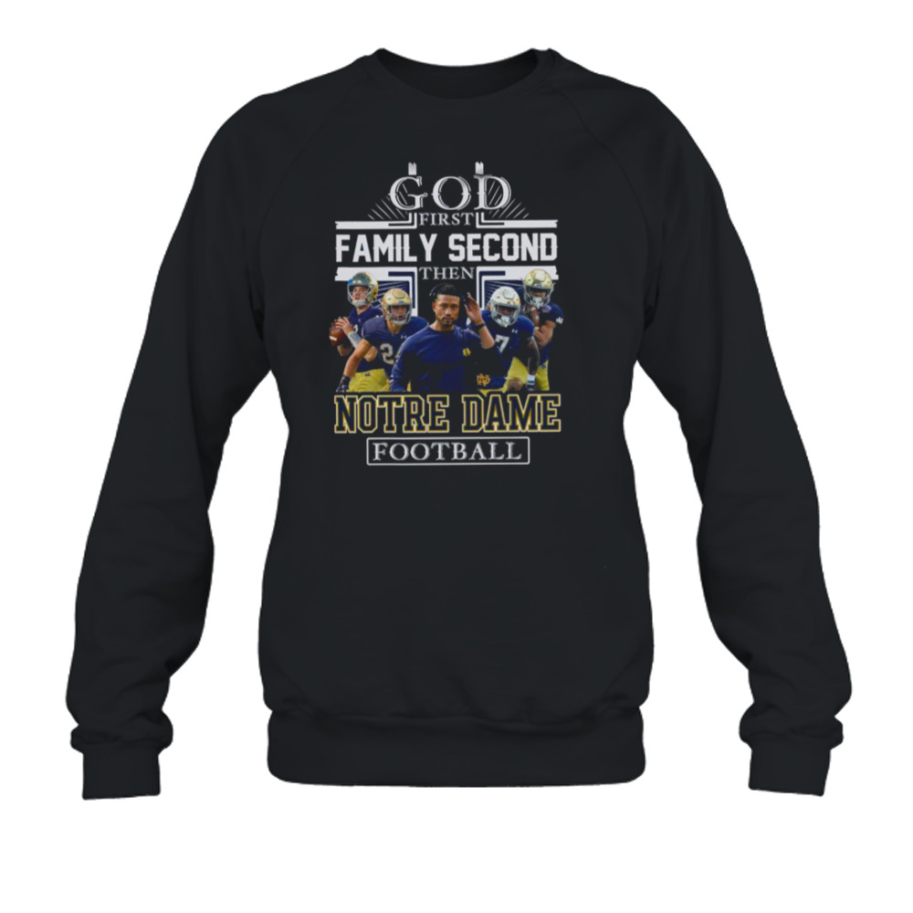NFL God First Family Second then Notre Dame Fighting Irish Football 2023 Shirt 5 Crewneck Sweatshirt