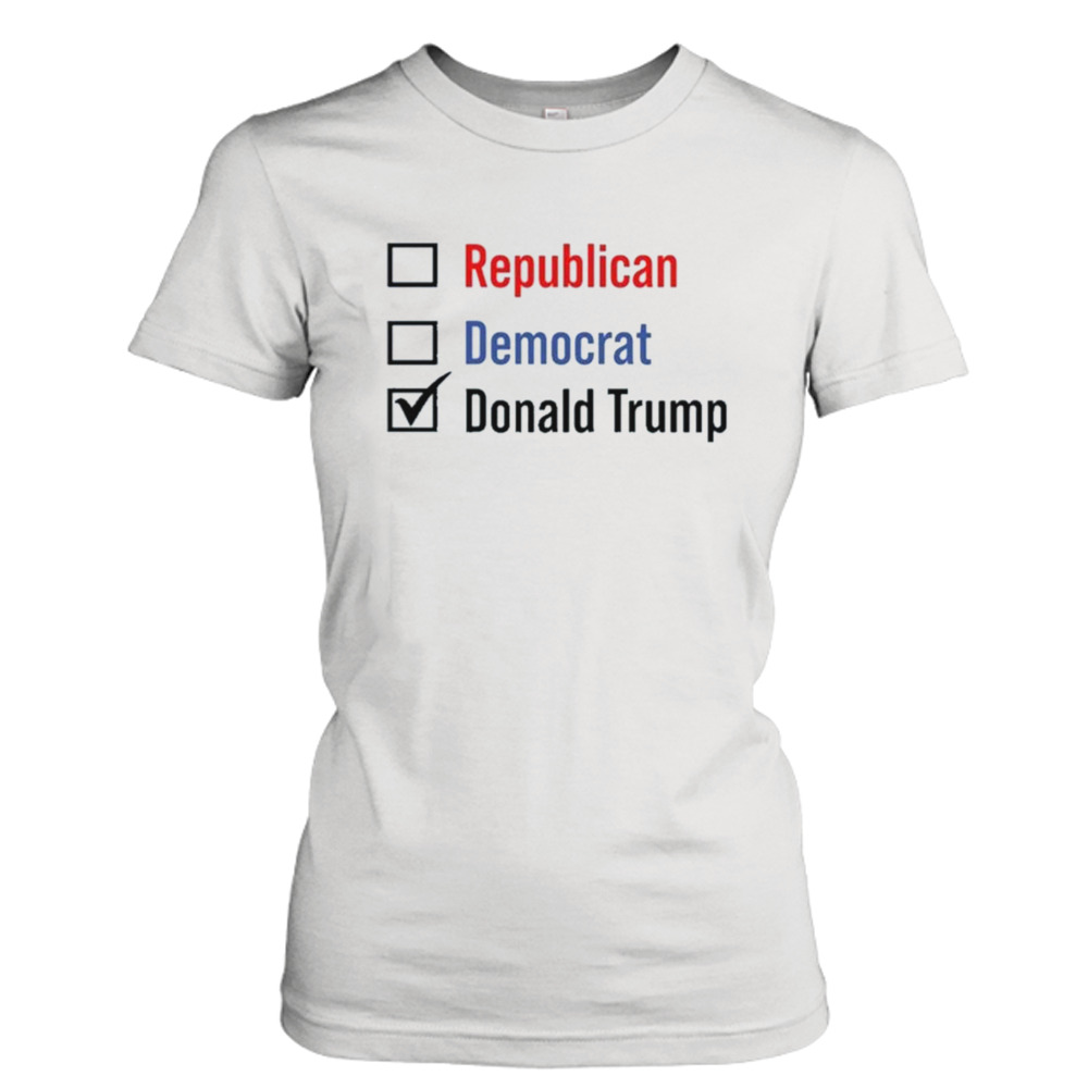 Republican Democrat Donald Trump Shirt 2 Ladies Tee