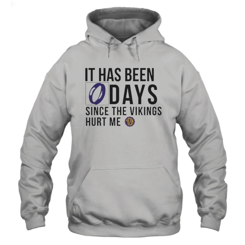 10ktakesmn It Has Been 0 Days Since The Vikings Hurt Me T-shirt 4 Hoodie