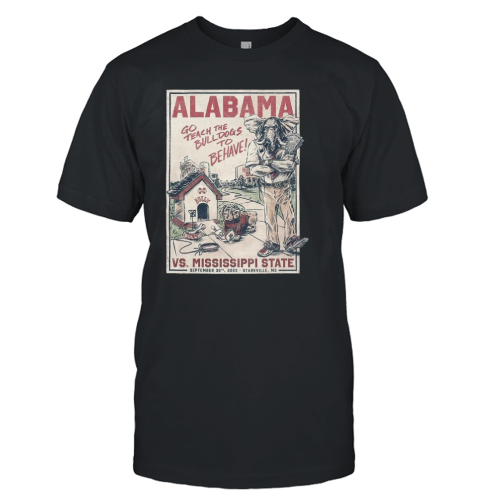 Alabama Crimson Tide Vs Mississippi State Go Teach The Bulldogs To Be Have September 30th 2023 T-shirt