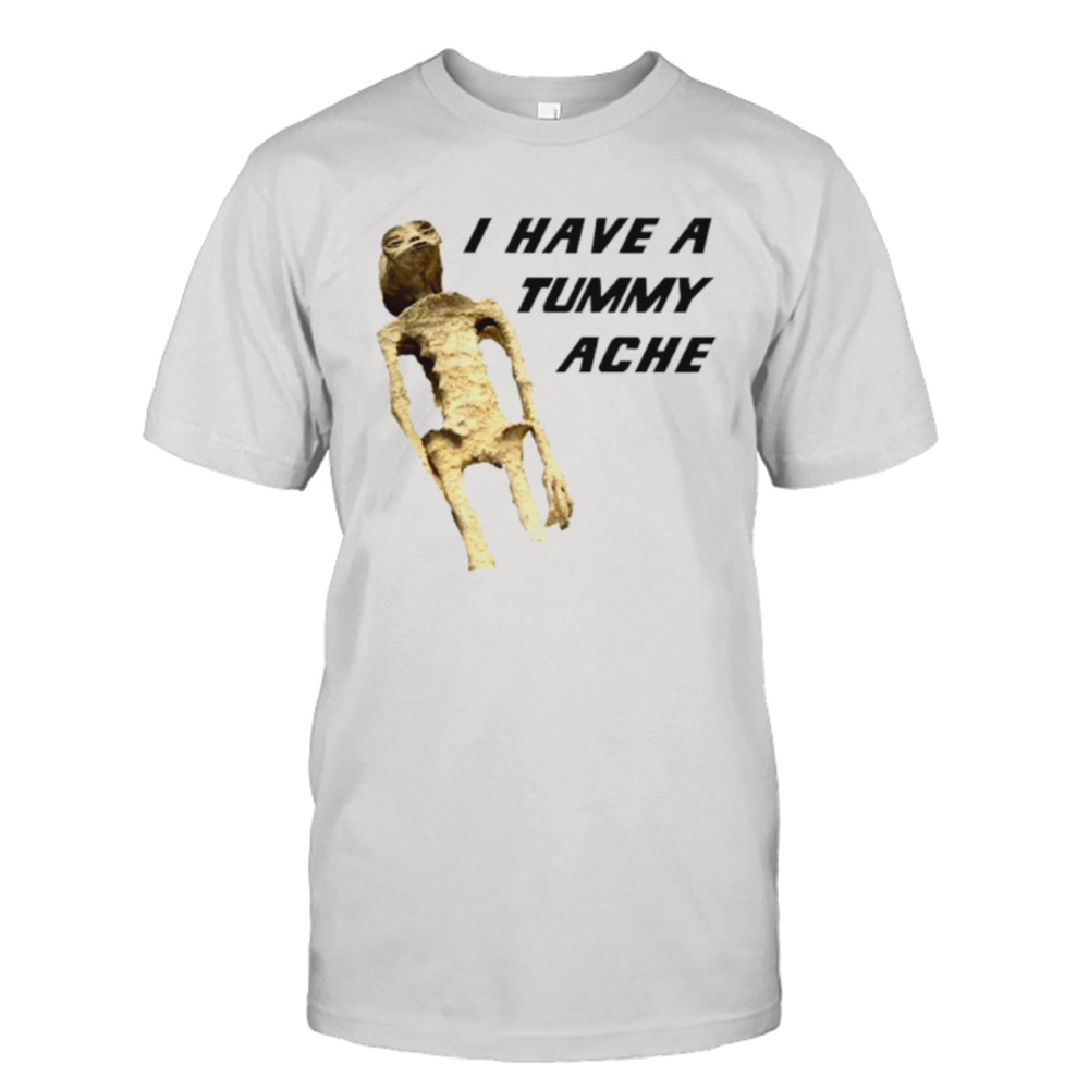 Alien I have a tummy ache shirt