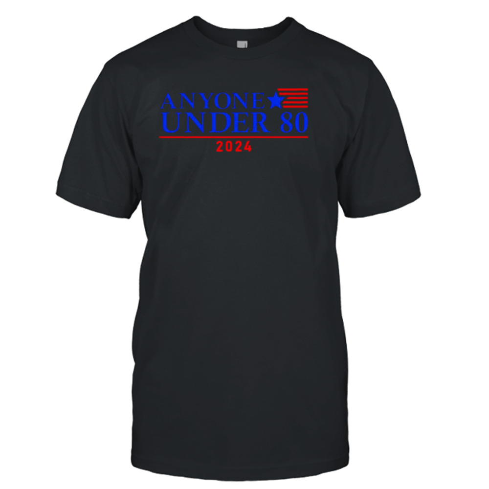 Anyone under 80 2024 shirt