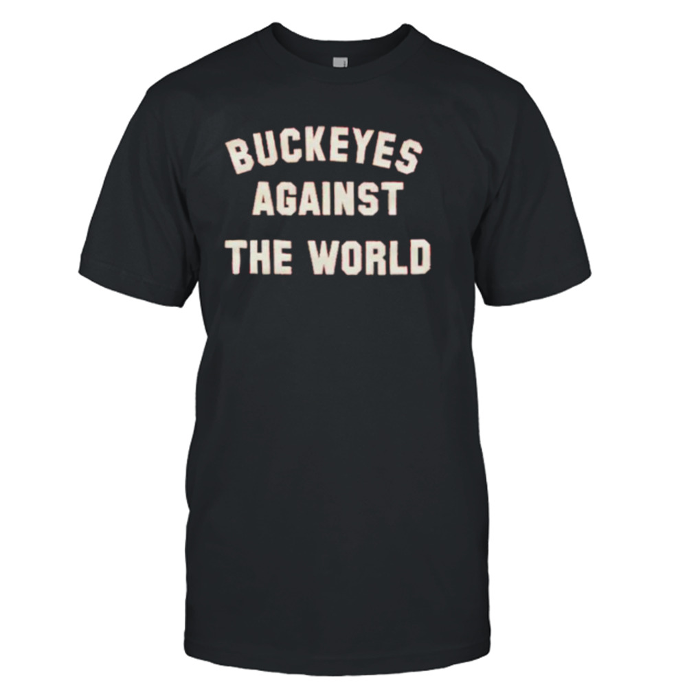 Buckeyes against the world shirt