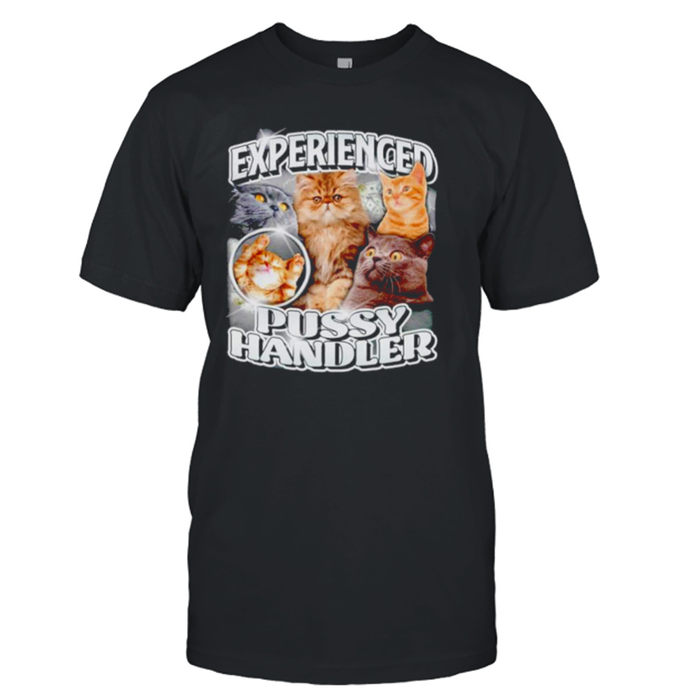 Cat experienced pussy handler shirt