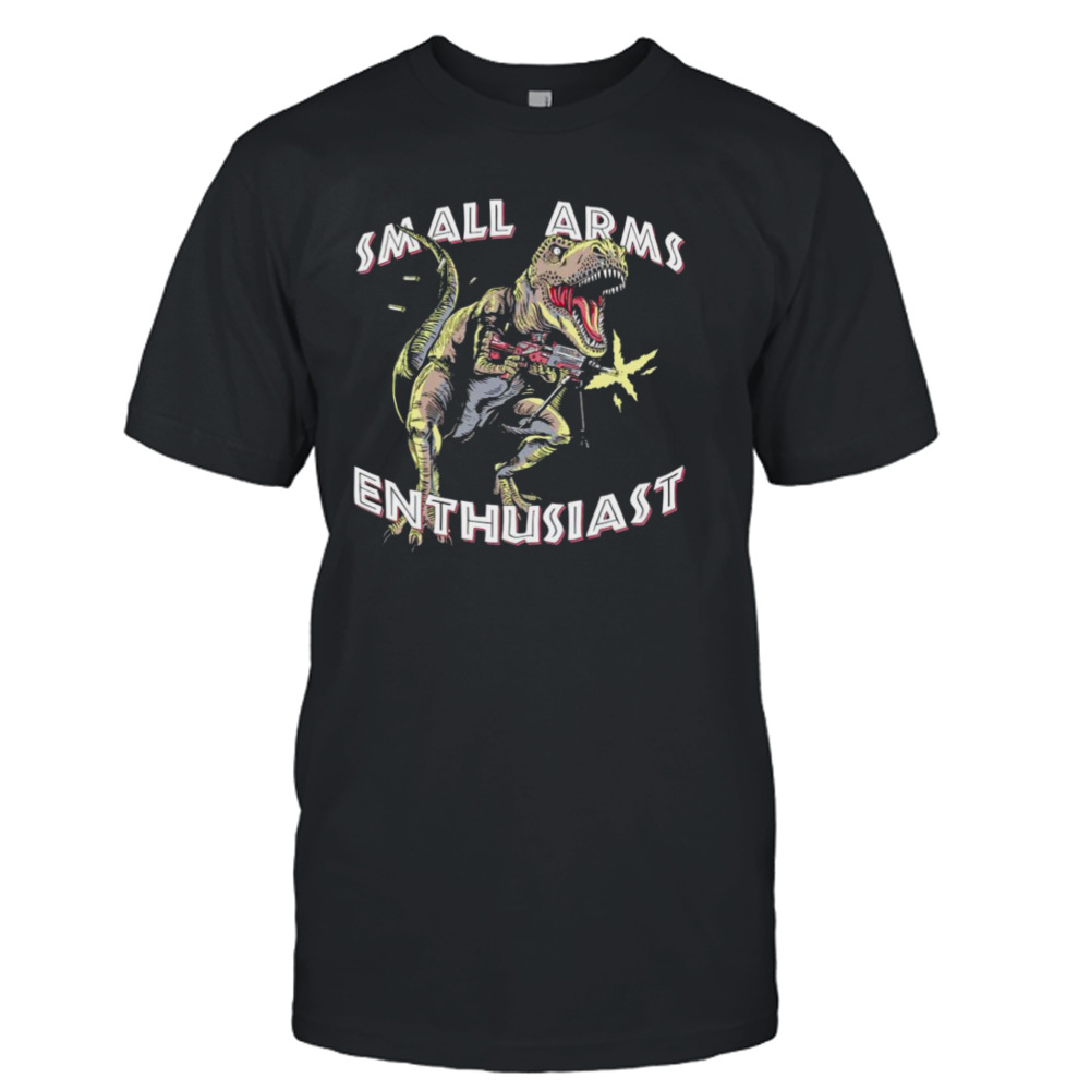 Dinosaur small arms enthusiast shirt