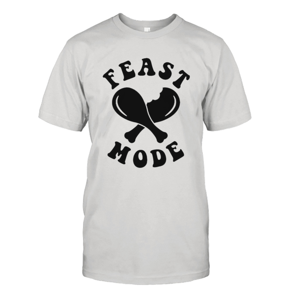 Feast mode shirt