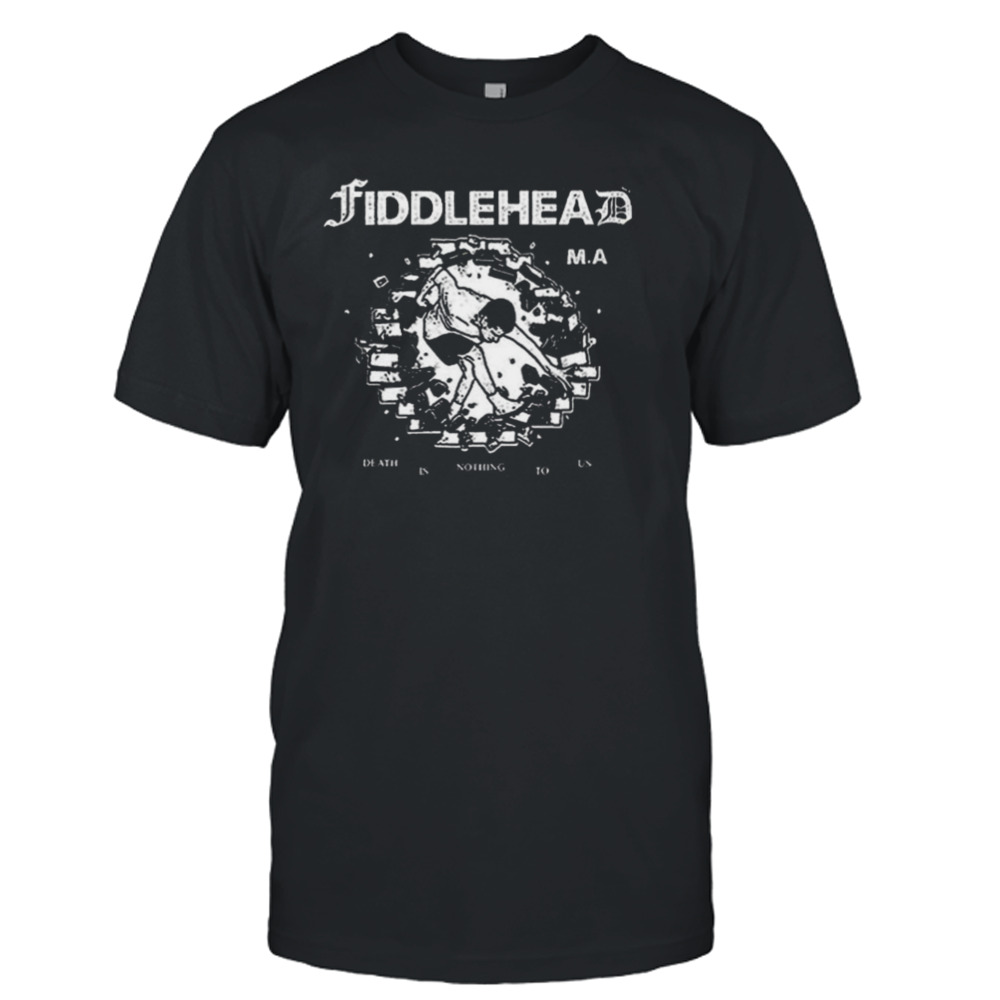 Fiddlehead Death Is Nothing To Us T-Shirt