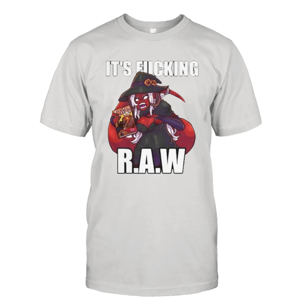 It’s Fucking Raw Shirt