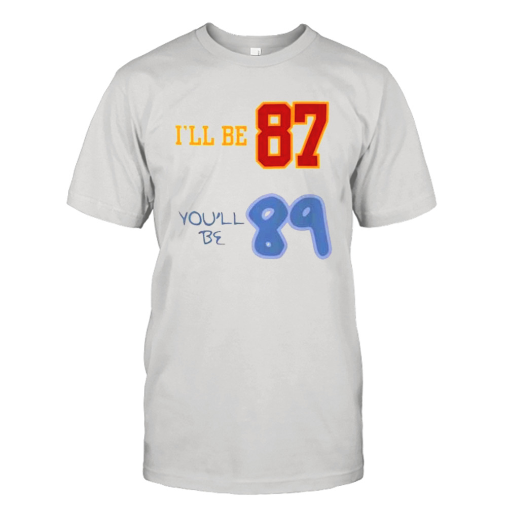 I’ll Be 87 You’ll Be 89 2023 T-Shirt