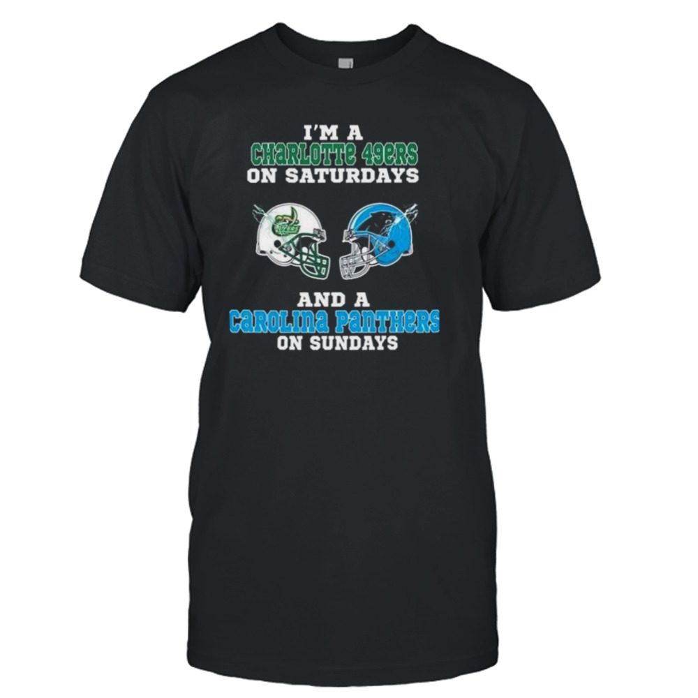 I’m A Charlotte 49ers On Saturdays And A Carolina Panthers On Sundays 2023 shirt