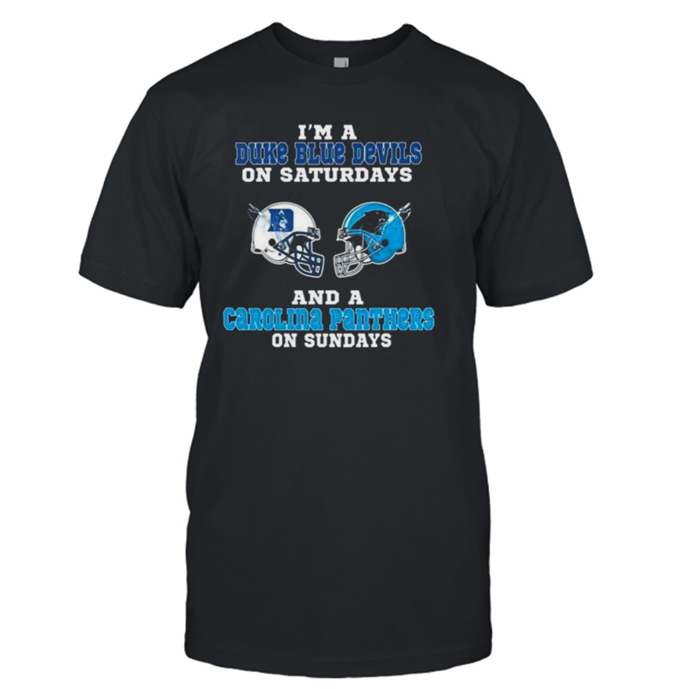 I’m A Duke Blue Devils On Saturdays And A Carolina Panthers On Sundays 2023 shirt