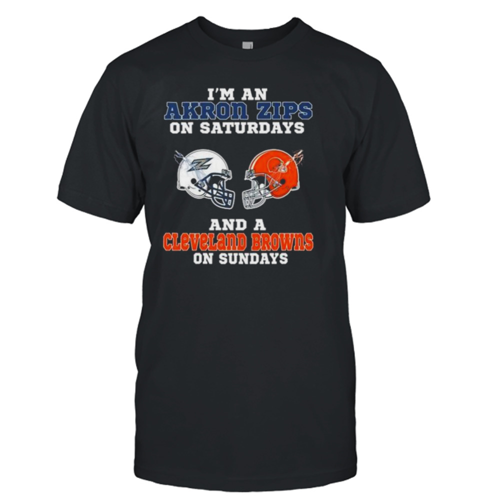 I’m An Akron Zips On Saturdays And A Cleveland Browns On Sundays 2023 shirt