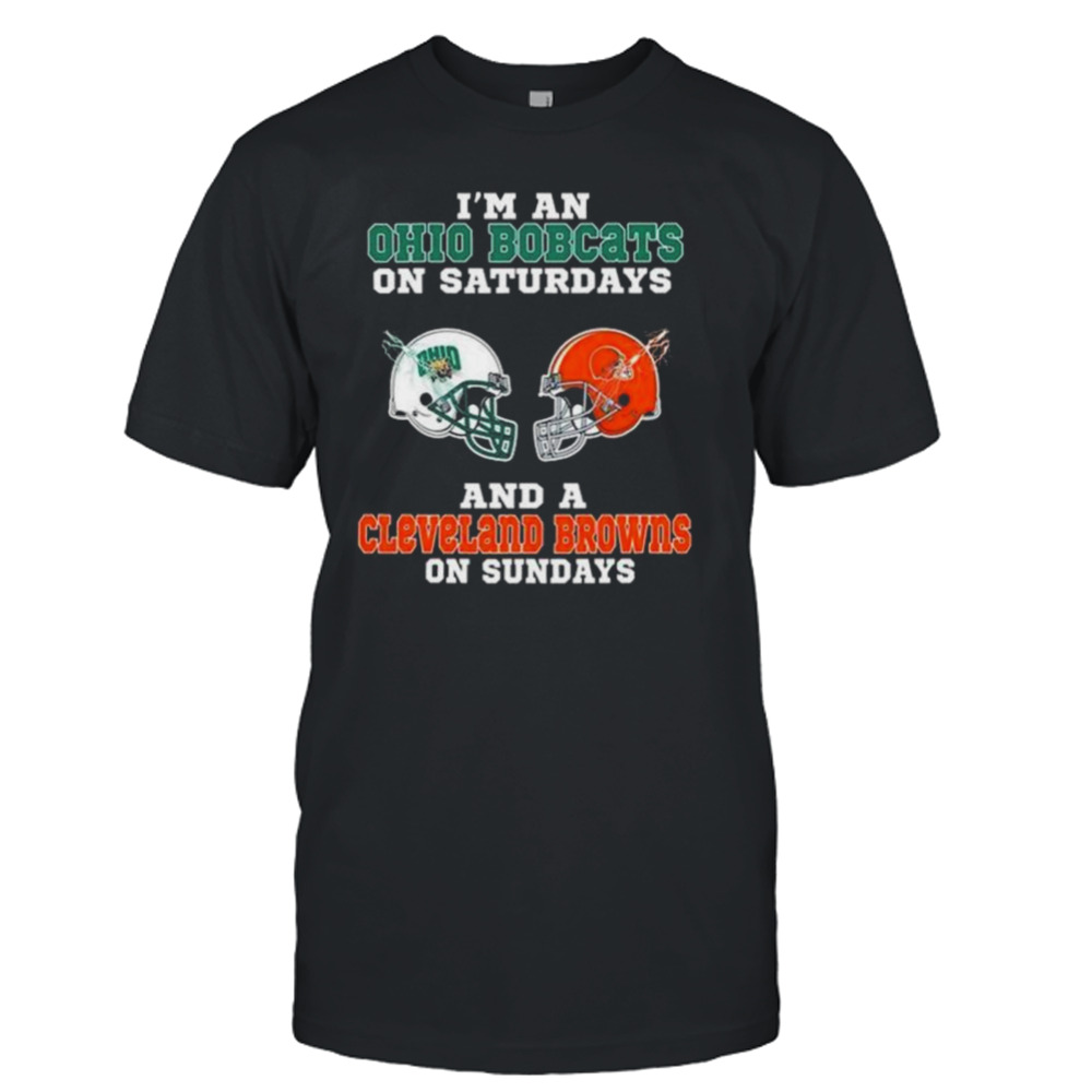 I’m An Ohio Bobcats On Saturdays And A Cleveland Browns On Sundays 2023 shirt